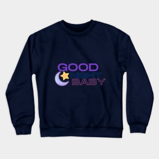 good night baby Crewneck Sweatshirt